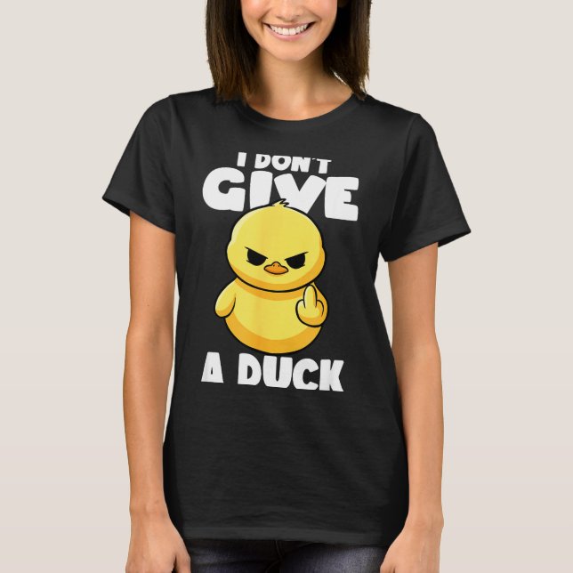 I Don't Give A Duck Lover Funny Duck Owner Rude I  T-Shirt (Vorderseite)