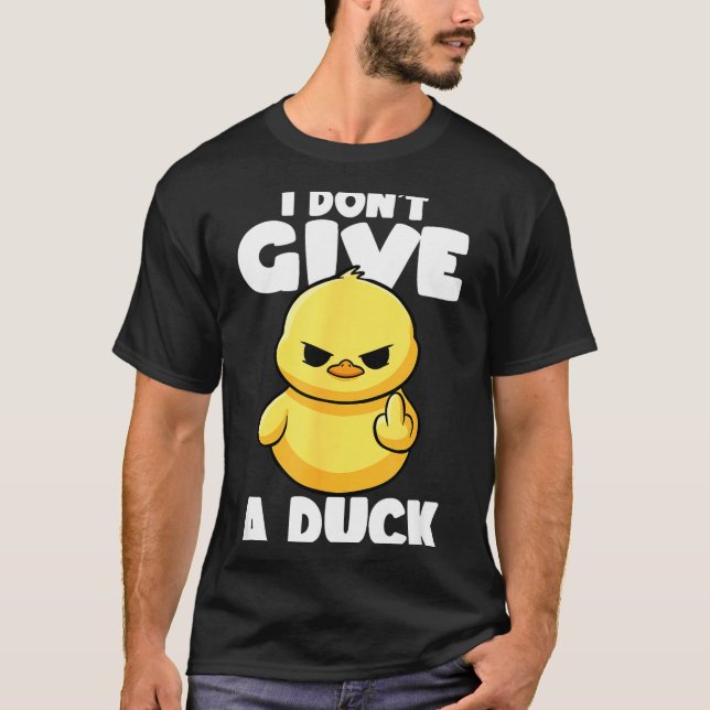 I Don't Give A Duck Lover Funny Duck Owner Rude I  T-Shirt (Vorderseite)