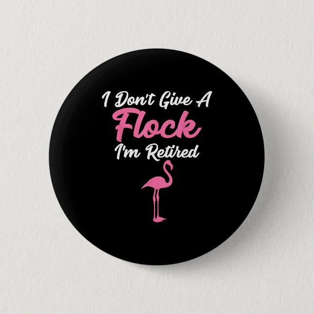 I Don't Give A Flock I'm Retired Funny Flamingo  Button (Vorderseite)
