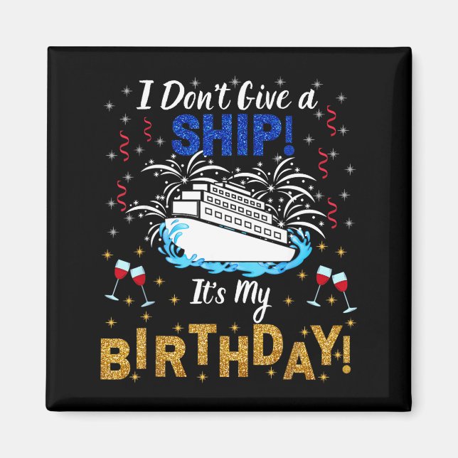 I Don't Give A Ship. It's My Birthday. Cruise Ship Magnet (Vorne)
