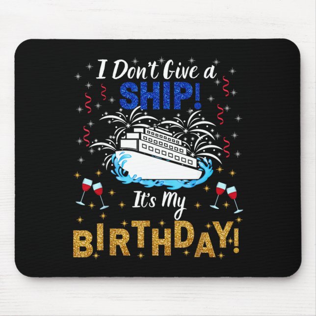 I Don't Give A Ship. It's My Birthday. Cruise Ship Mousepad (Vorne)
