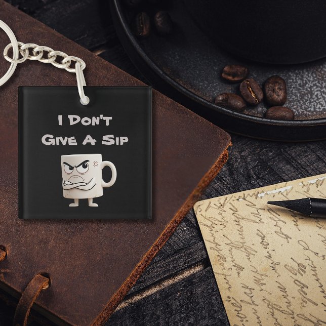 "I Don't Give a Sip" Grumpy-Tasse Schlüsselanhänger (Von Creator hochgeladen)