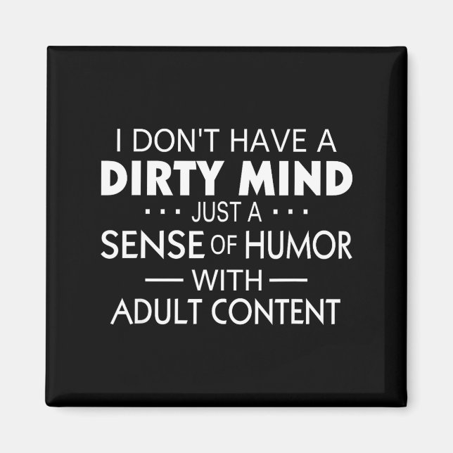 I Don't Have A Dirty Mind Just Adult Content Sense Magnet (Vorne)
