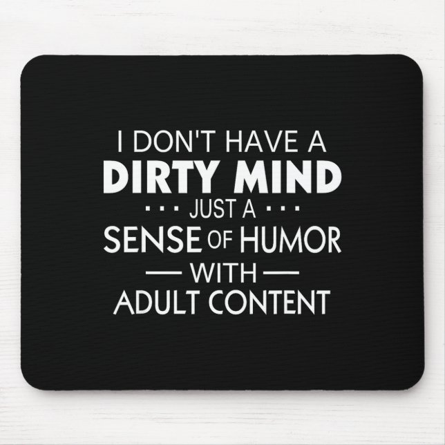 I Don't Have A Dirty Mind Just Adult Content Sense Mousepad (Vorne)