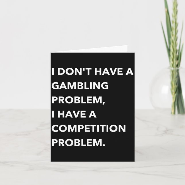 I Don't Have A Gambling Problem I Have A Competiti Karte (Vorderseite)