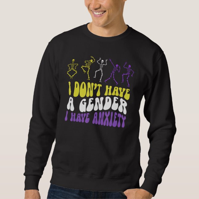 I Dont Have A Gender I Have Anxiety Skeleton Enby  Sweatshirt (Vorderseite)
