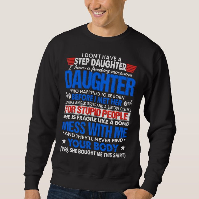 I Dont Have A Step Daughter But I Have Awesome Dau Sweatshirt (Vorderseite)