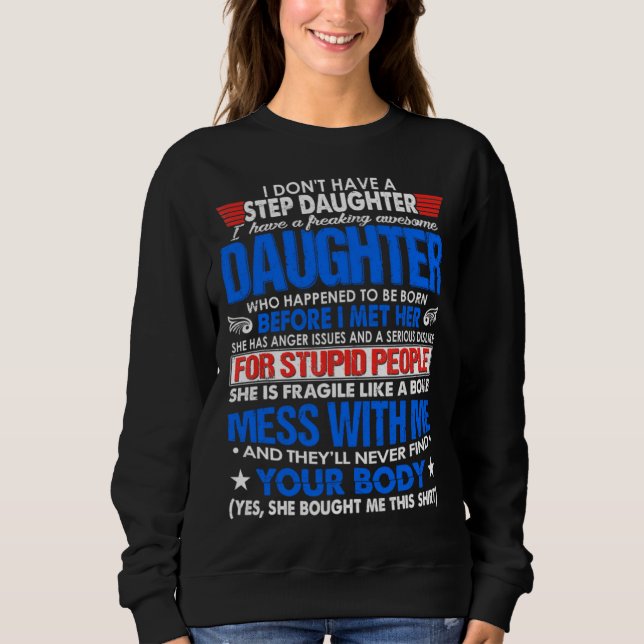 I Dont Have A Step Daughter But I Have Awesome Dau Sweatshirt (Vorderseite)