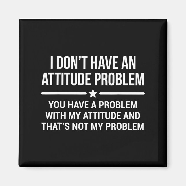 I Don't Have An Attitude Problem Funny Sarcasm  Magnet (Vorne)
