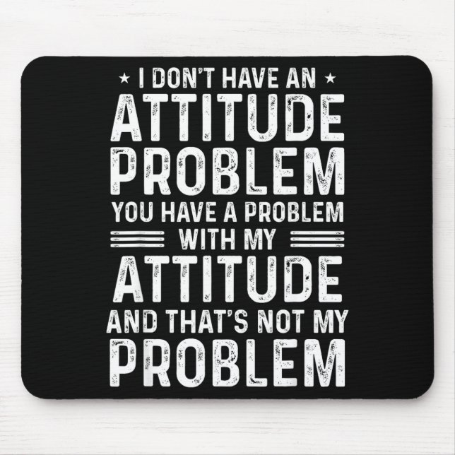 I Don't Have An Attitude Problem Funny Sarcasm Men Mousepad (Vorne)