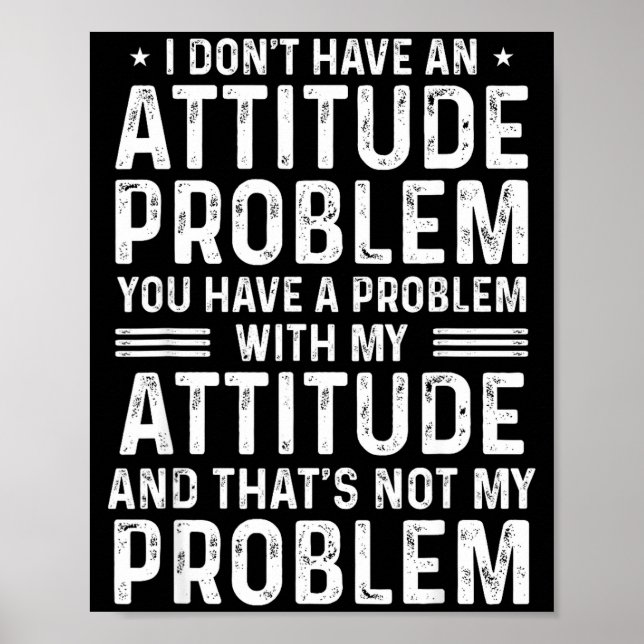 I Don't Have An Attitude Problem Funny Sarcasm Men Poster (Vorne)