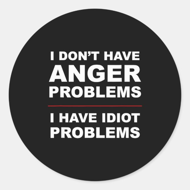 I Don't Have Anger Problems - I Have Idiot Problem Runder Aufkleber (Vorderseite)