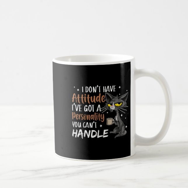 I Don't Have Attitude I've Got A Ity You Cant Hand Kaffeetasse (Rechts)