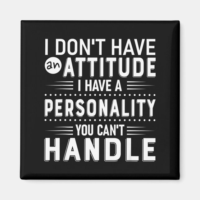I Don't Have Attitude I've Got A Ity You Cant Hand Magnet (Vorne)