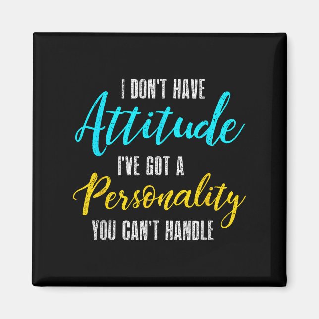 I Don't Have Attitude I've Got A Ity You Cant Hand Magnet (Vorne)