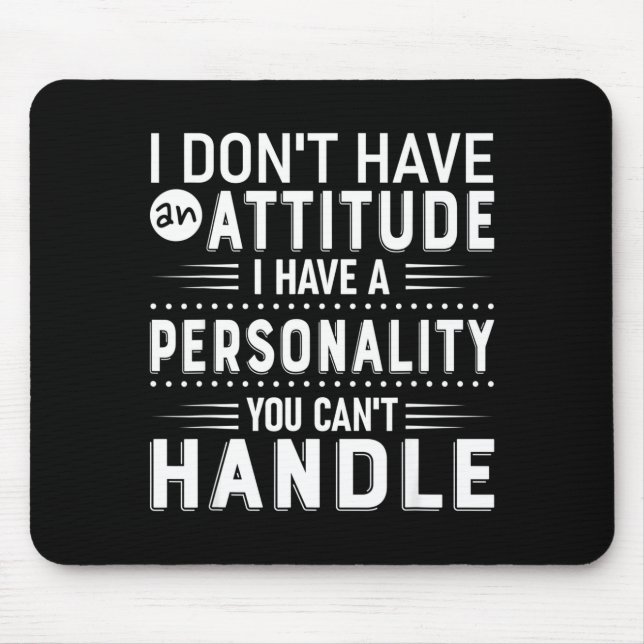 I Don't Have Attitude I've Got A Ity You Cant Hand Mousepad (Vorne)