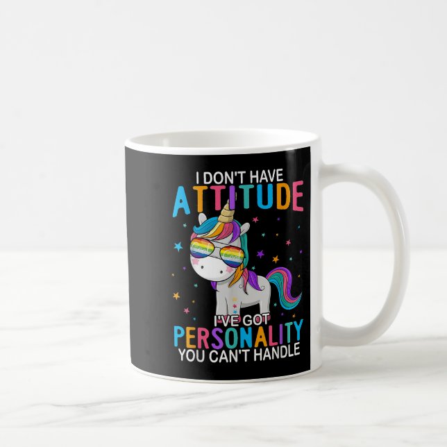 I Don't Have Attitude I've Got Ity You Can't Handl Kaffeetasse (Rechts)