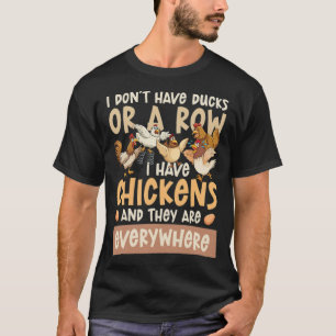 I Dont Have Ducks Or A Row I Have Chickens golden  T-Shirt