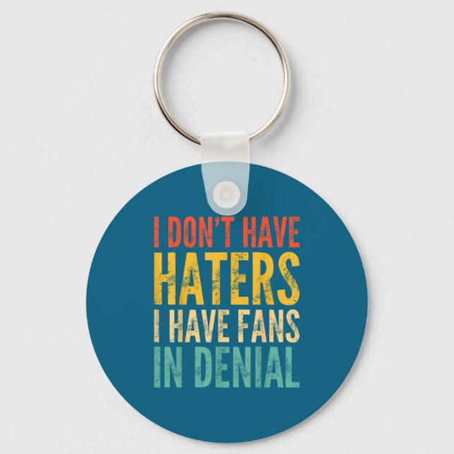 I Don't Have Haters I Have Fans In Denial - Funny  Schlüsselanhänger (Vorderseite)
