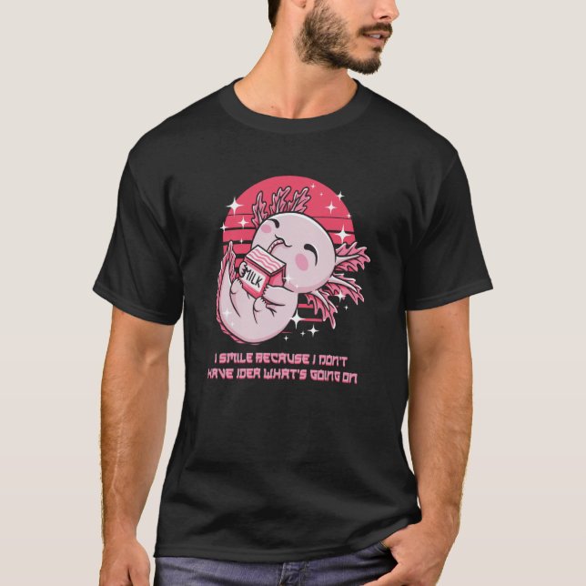 I Dont Have Idea What is Going On Axolotl Salamand T-Shirt (Vorderseite)