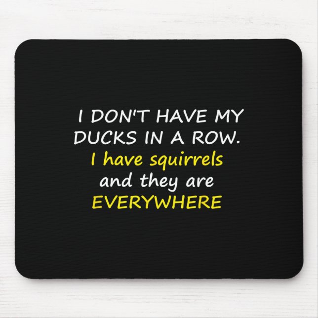 I Don't Have My Ducks In A Row.  Mousepad (Vorne)