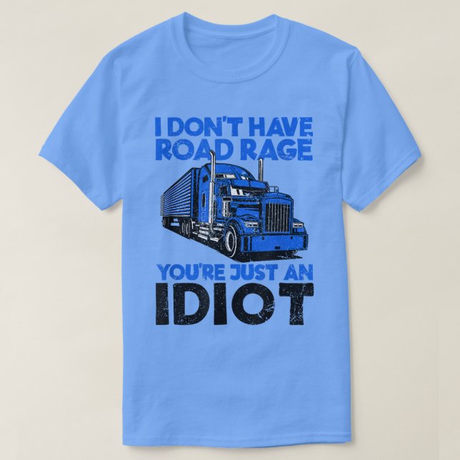I Don't Have Road Rage You're Just An Idiot Funny  T-Shirt (Design vorne)