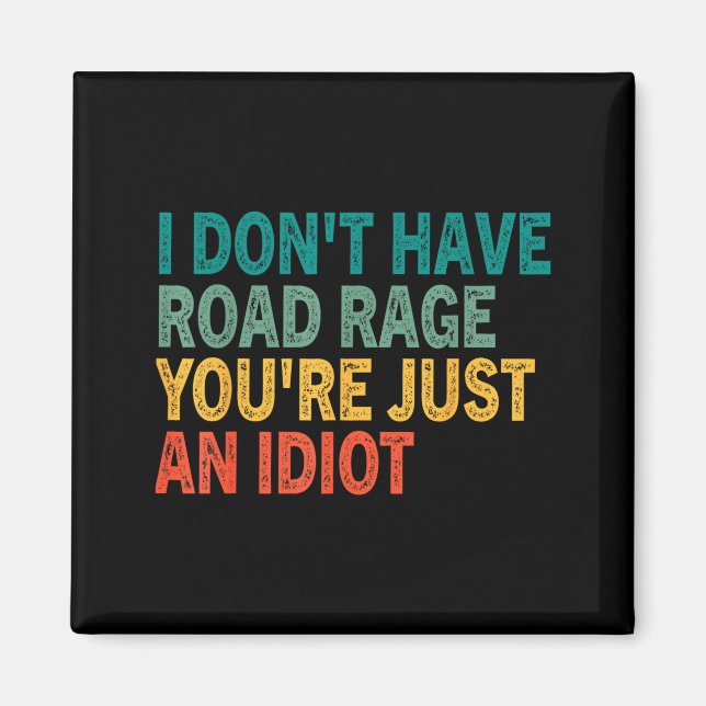 I Don't Have Road Rage You're Just An Idiot Retro  Magnet (Vorne)