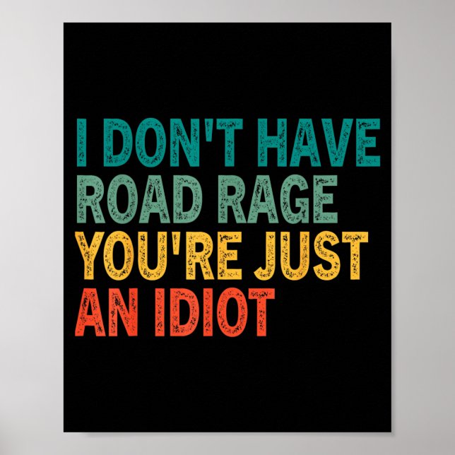 I Don't Have Road Rage You're Just An Idiot Retro  Poster (Vorne)