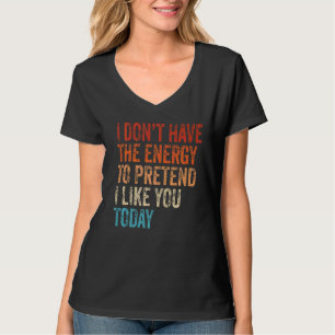 I Don't Have The Energy To Pretend I Like You Toda T-Shirt