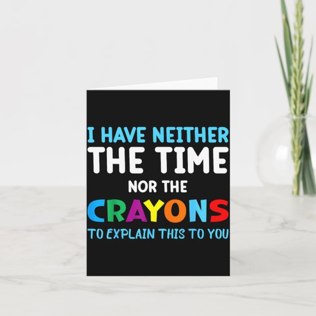 I Don't Have The Time Or The Crayons Funny Sarcasm Karte (Vorderseite)