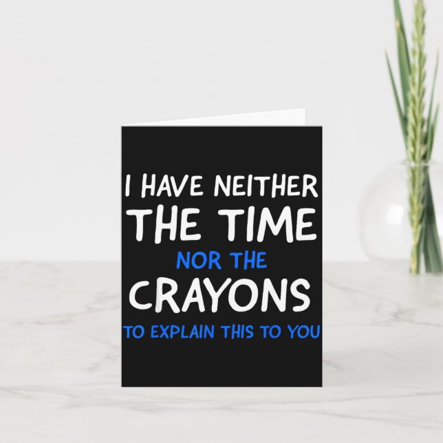 I Don't Have The Time Or The Crayons Funny Sarcasm Karte (Vorderseite)