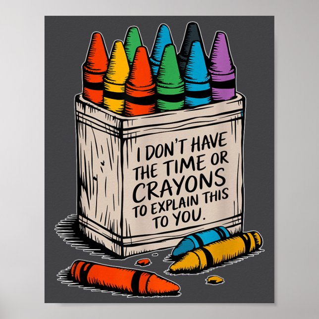 I Don't Have The Time Or The Crayons Funny Sarcasm Poster (Vorne)