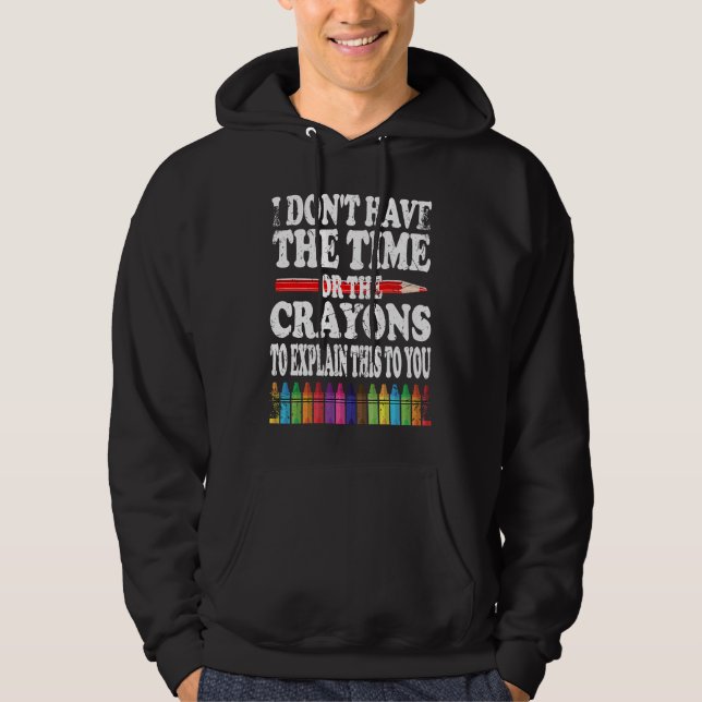 I Don't Have The Time Or The Crayons To Explain Th Hoodie (Vorderseite)
