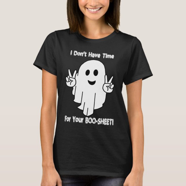 I Don't Have Time For Your BOO SHEET T-Shirt (Vorderseite)