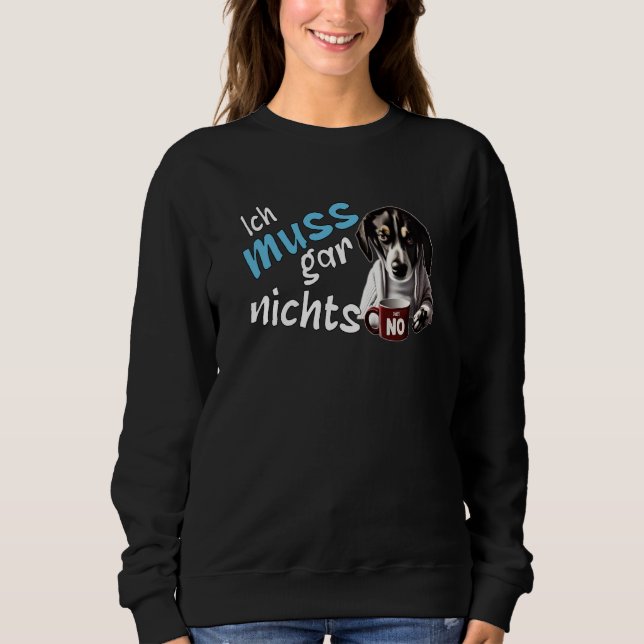 I don't have to do anything German statement dog Sweatshirt (Vorderseite)