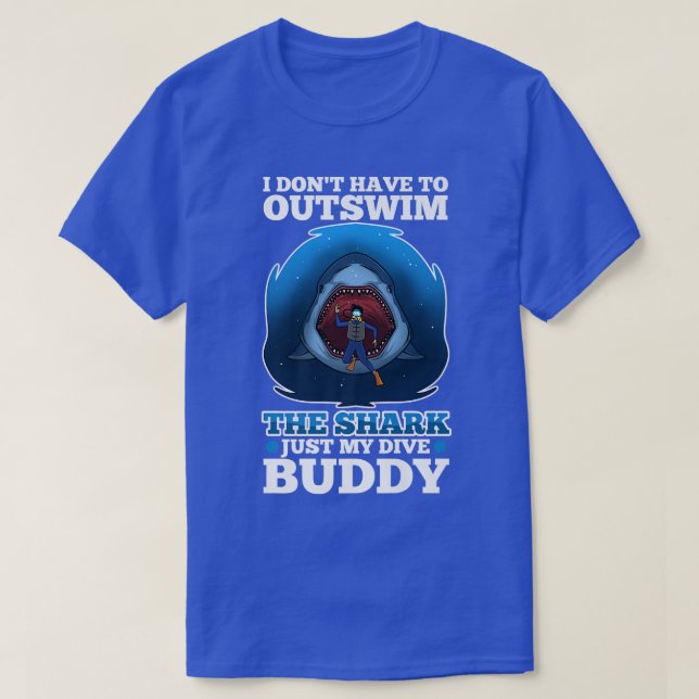 I don't have to outswim the shark, just my dive bu T-Shirt (Design vorne)