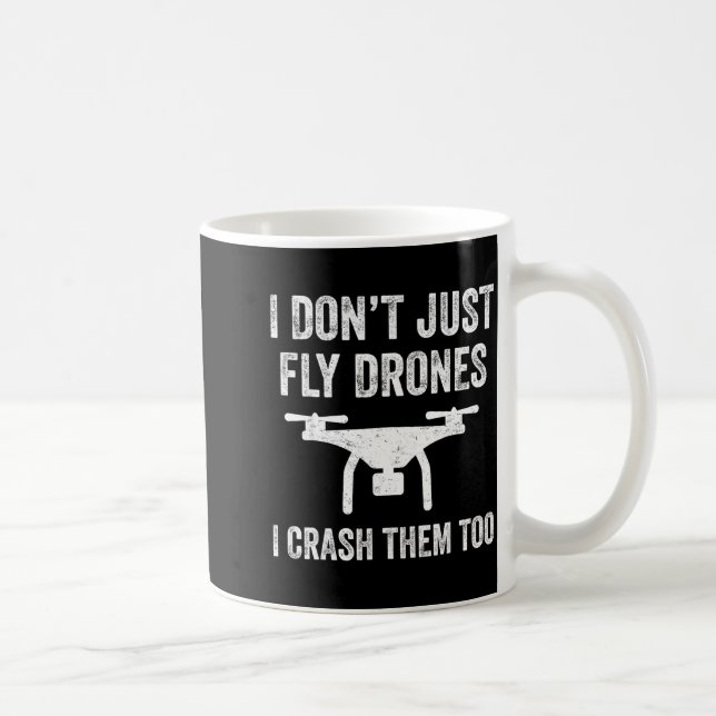 I Don't Just Fly Drones I Crahem Too  Kaffeetasse (Rechts)