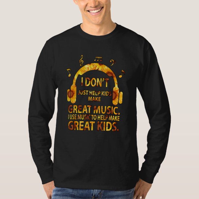 I Don't Just Help Kids Make Great Music T-Shirt (Vorderseite)