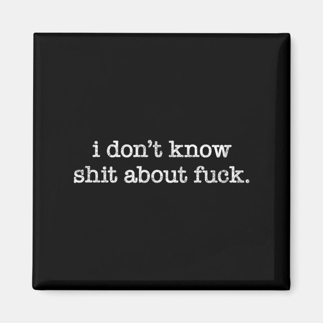 I Don't Know About For Funny Saying  Magnet (Vorne)