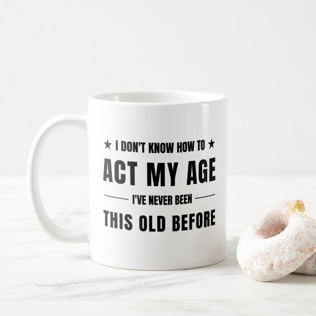 i don't know how to act my age kaffeetasse (Mit Donut)