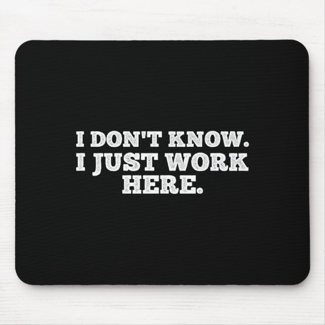 I Don't Know I Just Work Here Funny Adult Sarcasti Mousepad (Vorne)