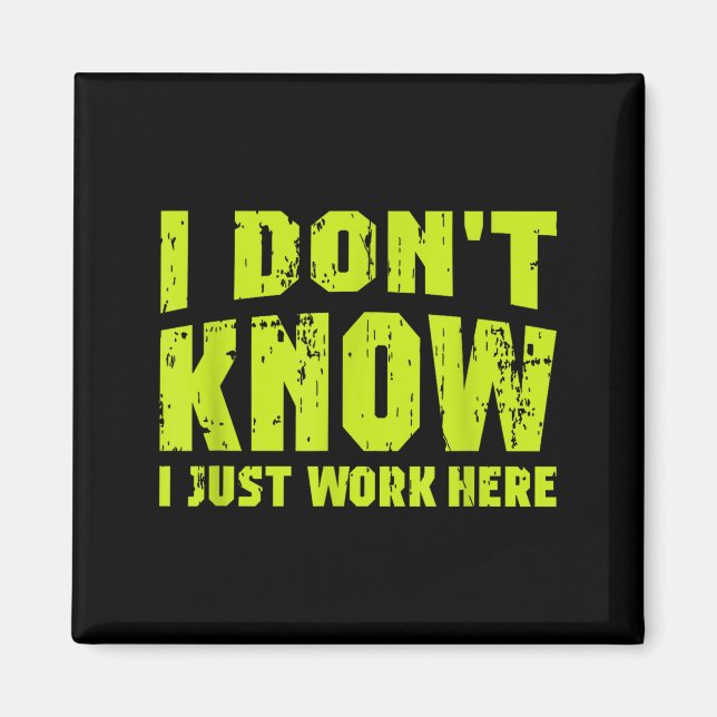 I Don't Know I Just Work Here  Magnet (Vorne)