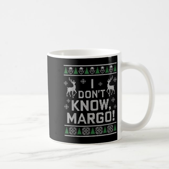 I Don't Know, Margo! Ugly Sweater Christmas Meme  Kaffeetasse (Rechts)