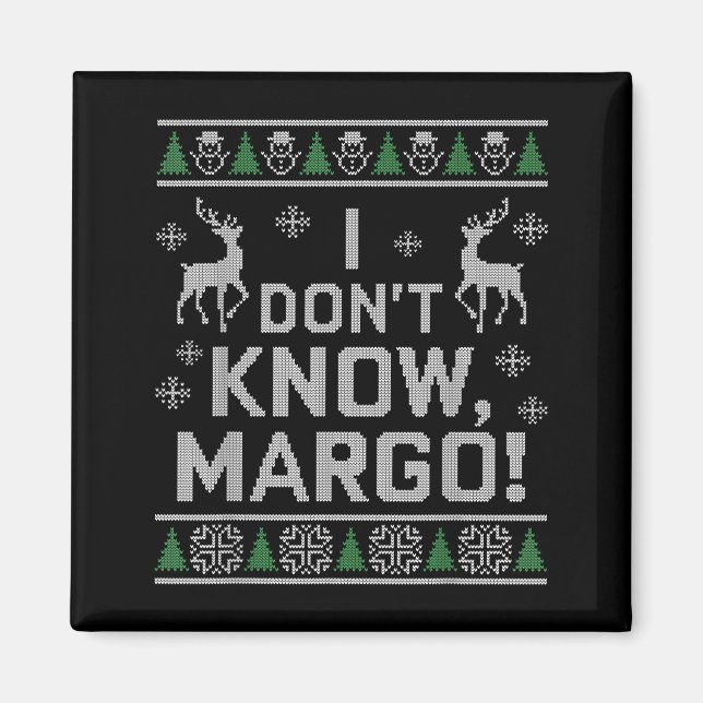 I Don't Know, Margo! Ugly Sweater Christmas Meme  Magnet (Vorne)