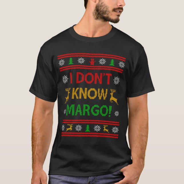 I Don't Know-margo Ugly Sweater Funny Christmas Fo T-Shirt (Vorderseite)