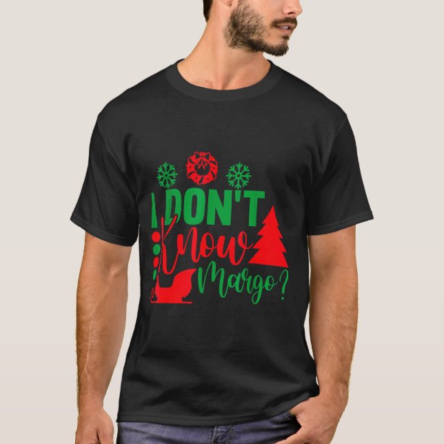 I Don't Know-margo Ugly Sweater Funny Christmas Fo T-Shirt (Vorderseite)