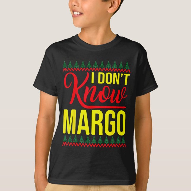I Don't Know-margo Ugly Sweater Funny Christmas Fo T-Shirt (Vorderseite)