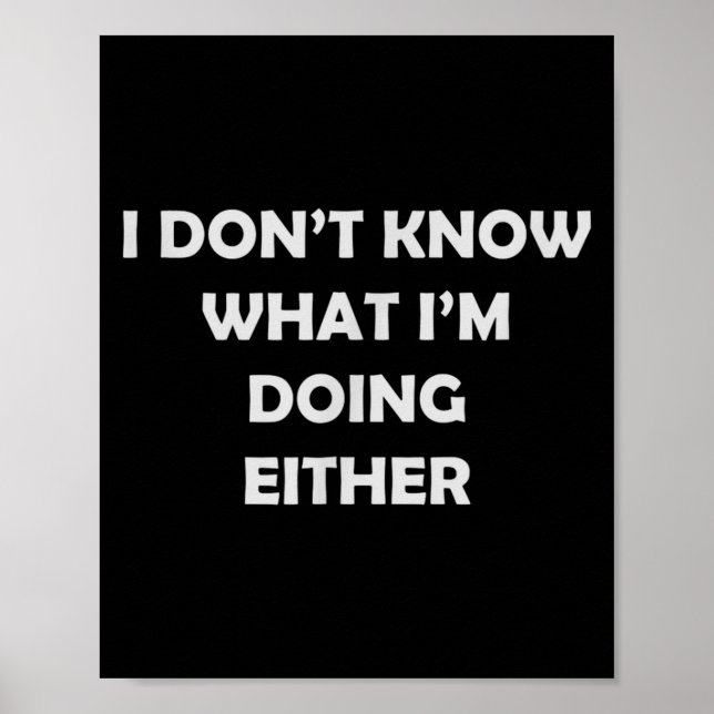I Don't Know What I'm Doing Either _ Hilarious Quo Poster (Vorne)