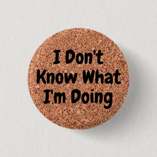 "I Don't Know What I'm Doing" on Cork Board Button