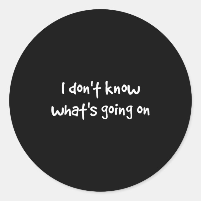 I Don't Know What's Going On  Runder Aufkleber (Vorderseite)